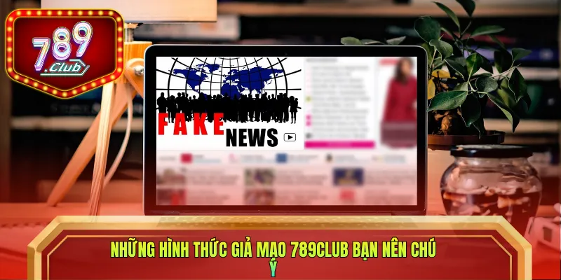 Những hình thức giả mạo 789CLUB bạn nên chú ý