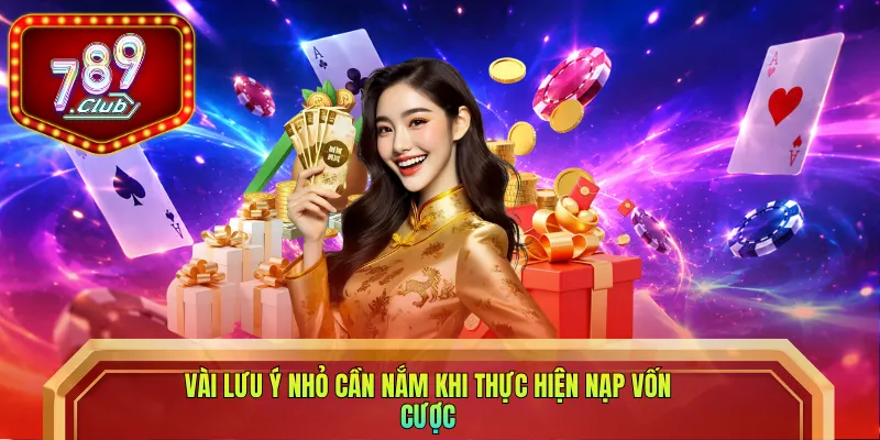 Vài lưu ý nhỏ cần nắm khi thực hiện nạp vốn cược